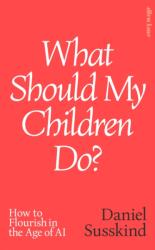 What Should my Children Do? - Daniel Susskind (ISBN: 9780241791172)