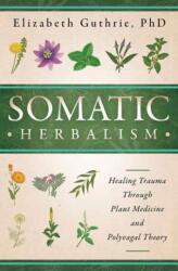 Somatic Herbalism - Elizabeth Guthrie (ISBN: 9780738780696)