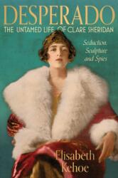 Desperado: The Untamed Life of Clare Sheridan (ISBN: 9781917458689)