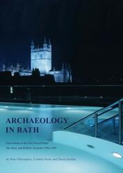 Archaeology in Bath: Excavations at the New Royal Baths (The Spa), and Bellott's Hospital 1998-1999 (ISBN: 9780904220452)