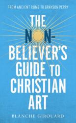 The (Non-)Believer's Guide to Christian Art (ISBN: 9781472132215)