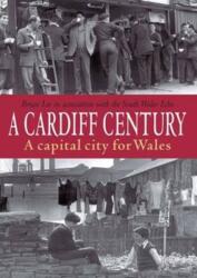 A Cardiff Century: A Capital City for Wales (ISBN: 9781780913384)