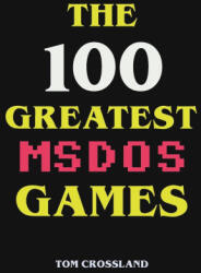 The 100 Greatest MSDOS Games - Tom Crossland (ISBN: 9798201973797)