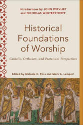 Historical Foundations of Worship - Mark A. Lamport, Melanie Ross (ISBN: 9781540962522)