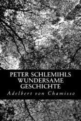 Peter Schlemihls wundersame Geschichte - Adelbert von Chamisso (ISBN: 9781479315505)