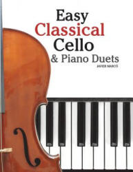 Easy Classical Cello & Piano Duets: Featuring Music of Bach, Mozart, Beethoven, Strauss and Other Composers. - Javier Marco (ISBN: 9781466307971)