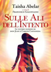 Sulle ali dell'intento. Le ultime lezioni di don Juan e Carlos Castaneda - Taisha Abelar (2022)