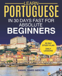 Learn Portuguese in 30 Days fast for Absolute Beginners - Daniel James Mercer (2026)