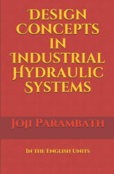 Design Concepts in Industrial Hydraulic Systems - Joji Parambath (2020)