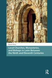 Local Churches, Monasteries, and Bishops in Leon Between the Ninth and Eleventh Centuries (ISBN: 9781041182238)