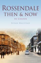 Rossendale Then & Now (ISBN: 9780752471440)