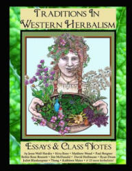 Traditions in Western Herbalism Essays And Class Notes: Essential Information & Skills - Jesse Hardin, Kiva Rose (ISBN: 9781502742513)