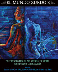 El Mundo Zurdo 3: Selected Works from the 2012 Meeting of the Society for the Study of Gloria Anzaldua - Antonia Casta? eda, Larissa M. Mercado-Lopéz (ISBN: 9781879960893)