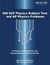 400 SAT Physics Subject Test and AP Physics Problems: Problems, Explanations, and Comprehensive Physics Review - Steve Warner, Tony Rothman (ISBN: 9781544837963)