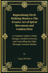 Baguazhang Circle Walking Mastery - Liang Wei Hao (2026)
