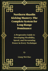 Northern Shaolin Kicking Mastery - Liang Wei Hao (2026)