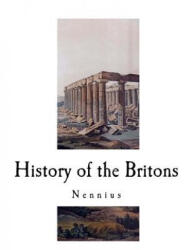 History of the Britons: Historia Brittonum - Nennius, J A Giles (2018)