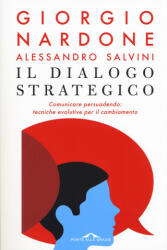 dialogo strategico. Comunicare persuadendo: tecniche evolute per il cambiamento - Giorgio Nardone, Alessandro Salvini (2018)