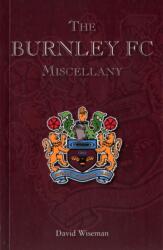 The Burnley FC Miscellany (ISBN: 9781780911045)
