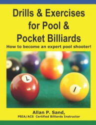 Drills & Exercises for Pool and Pocket Billiard: Table Layouts to Master Pocketing & Positioning Skills - MR Allan P Sand, ALLAN P SAND (ISBN: 9781625050007)