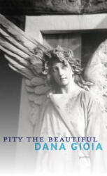Pity the Beautiful - Dana Gioia (ISBN: 9781555976132)