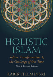 Holistic Islam: Sufism Transformation and the Challenge of Our Time - Kabir Helminski (ISBN: 9780939660278)
