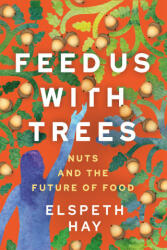 Feed Us with Trees - Elspeth Hay (ISBN: 9780865719729)