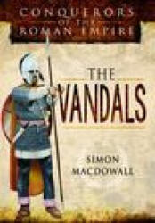 Conquerors of the Roman Empire: The Vandals - MacDowall, Simon (ISBN: 9781399020848)