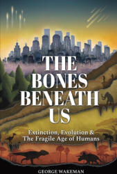 The Bones Beneath Us - George Wakeman (ISBN: 9781919358628)