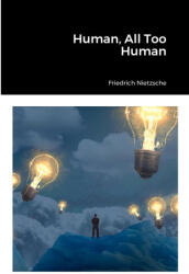 Human, All Too Human - Friedrich Nietzsche (ISBN: 9781458345707)