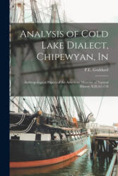 Analysis of Cold Lake Dialect, Chipewyan, In - P. E. Goddard (ISBN: 9781013787492)