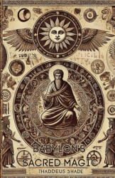 Babylon's Sacred Magic - Thaddeus Shade (2025)