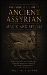 The Complete Guide to Ancient Assyrian Magic and Rituals - Thaddeus Shade (2026)
