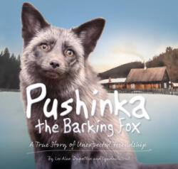 Pushinka the Barking Fox: A True Story of Unexpected Friendship: A True Story of Unexpected Friendship - Lee Alan Dugatkin, Lyudmila Trut, Shan Stumpf (ISBN: 9781943978465)