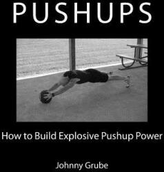 How To Build Explosive Pushup Power - Johnny Grube (ISBN: 9781460908587)