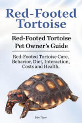 Red-Footed Tortoise. Red-Footed Tortoise Pet Owner's Guide. Red-Footed Tortoise Care, Behavior, Diet, Interaction, Costs and Health. - Ben Team (ISBN: 9781910861356)