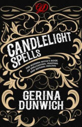 Candlelight Spells: The Modern Witch's Book of Spellcasting, Feasting, and Natural Healing - Gerina Dunwich (ISBN: 9780806539614)