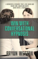 Win With Conversational Hypnosis - Bryan Westra (ISBN: 9781515391845)