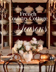 French Country Cottage Seasons - Courtney Allison (ISBN: 9781423662617)