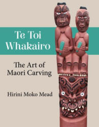 Te Toi Whakairo: The Art of Maori Carving - Hirini Moko Mead (ISBN: 9780947506377)