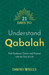 21 Days to Understand Qabalah: Find Guidance, Clarity, and Purpose with the Tree of Life - Wells, David (ISBN: 9781401971885)