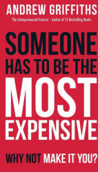 Someone Has To Be The Most Expensive Why Not Make It You? - Griffiths Andrew Griffiths (ISBN: 9781922391513)
