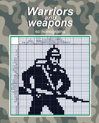 Warriors and weapons - 50 nonograms - Vadim Teriokhin (ISBN: 9781547086573)