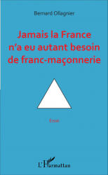 Jamais la France n'a eu autant besoin de franc-maçonnerie - Ollagnier (ISBN: 9782343107639)