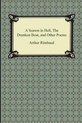 A Season in Hell, the Drunken Boat, and Other Poems - Arthur Rimbaud (ISBN: 9781420950304)