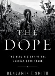 Dope - The Real History of the Mexican Drug Trade - Benjamin T. Smith (ISBN: 9781324006558)