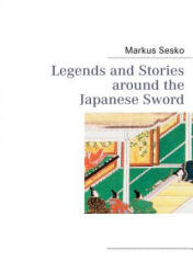 Legends and Stories around the Japanese Sword - Markus Sesko (ISBN: 9783842366039)