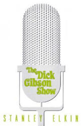 Dick Gibson Show - Stanley Elkin (ISBN: 9781564781987)