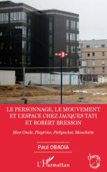 Le personnage, le mouvement et l'espace de Jacques Tati et Robert Bresson - Obadia (ISBN: 9782296965744)