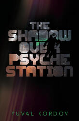 The Shadow Over Psyche Station - Yuval Kordov (ISBN: 9781997779025)